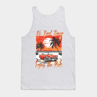 NO BAD DAYS ENJOY THE RIDE Retro Summer Vibes Beach Life Classic Car Novelty Gift Tank Top